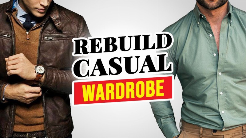 How To Rebuild Your Casual Wardrobe As An Adult Man